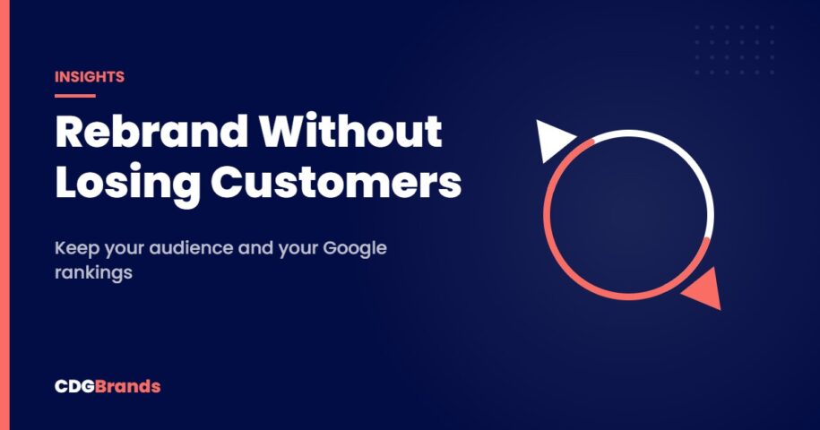 Rebrand Without Losing Customers – Keep your audience and your Google rankings | CDGBrands